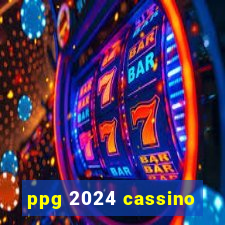 ppg 2024 cassino